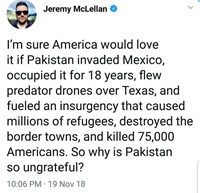 What if Pakistan invades Maxico, occupied it, killed American, same way America invade Afghanistan, occupied it, killed Pakistanis. Jeremy